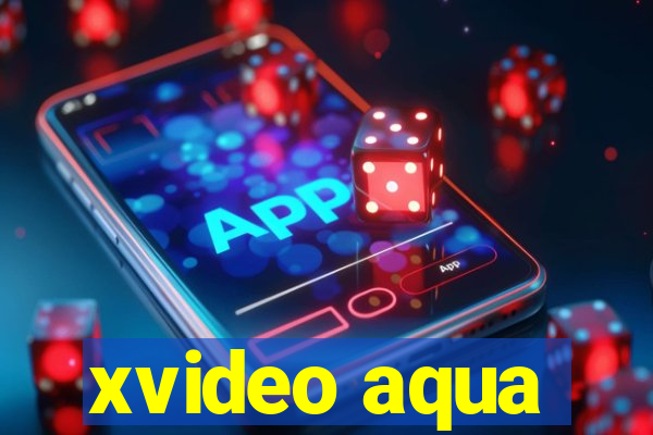 xvideo aqua